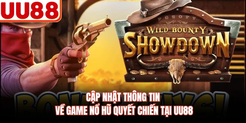 Cập nhật thông tin về game Nổ Hũ Quyết Chiến tại UU88