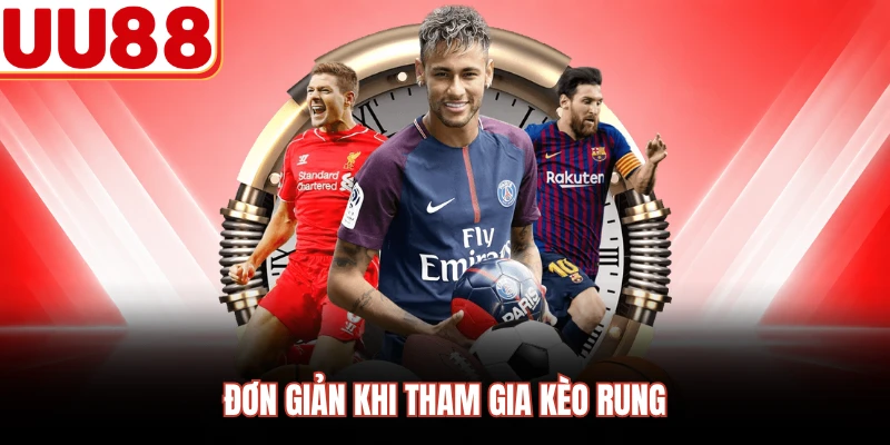 Đơn giản khi tham gia kèo rung 