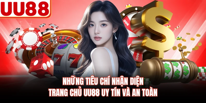 Những tiêu chí nhận diện trang chủ UU88 uy tín và an toàn 