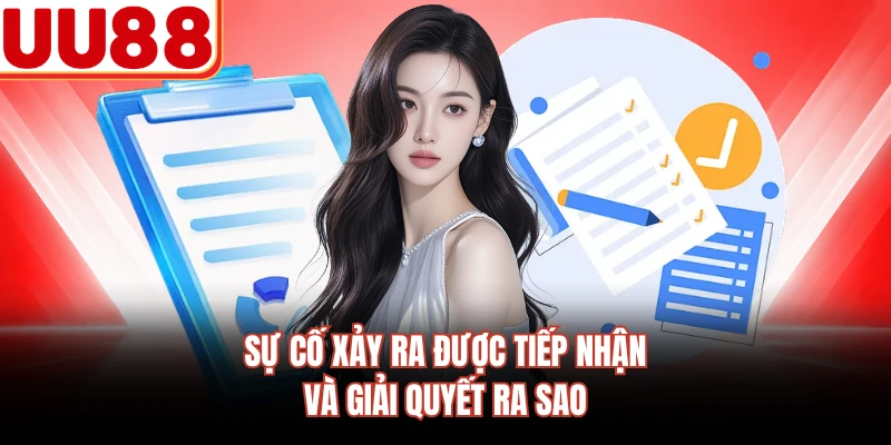 Sự cố xảy ra được tiếp nhận và giải quyết ra sao 