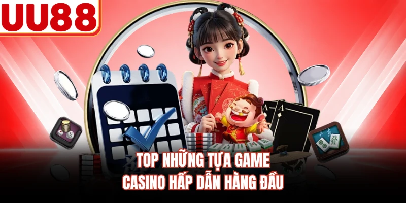 Top những tựa game casino hấp dẫn hàng đầu